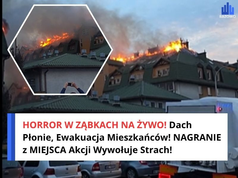 HORROR W ZĄBKACH NA ŻYWO! Dach Płonie, Ewakuacja Mieszkańców! NAGRANIE z MIEJSCA Akcji Wywołuje Strach!